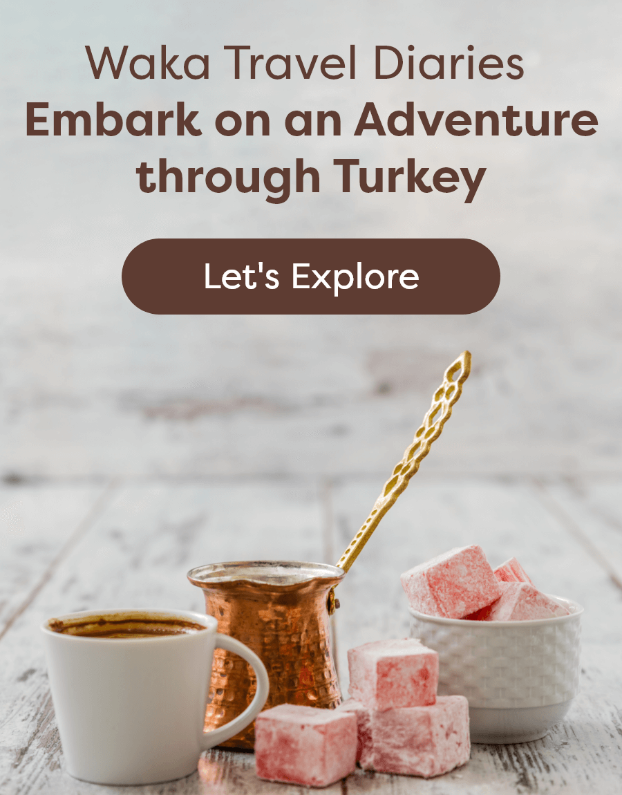 Waka Travel Diaries: Embark on an Adventure through Turkey [Let's Explore]
