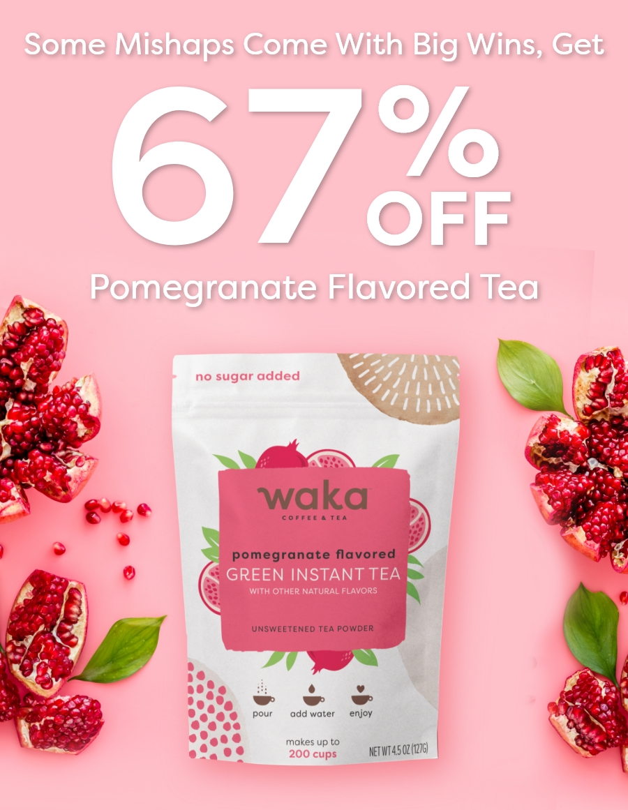 Some Mishaps Come With Big Wins GET 65% OFF Pomegranate Flavored Tea