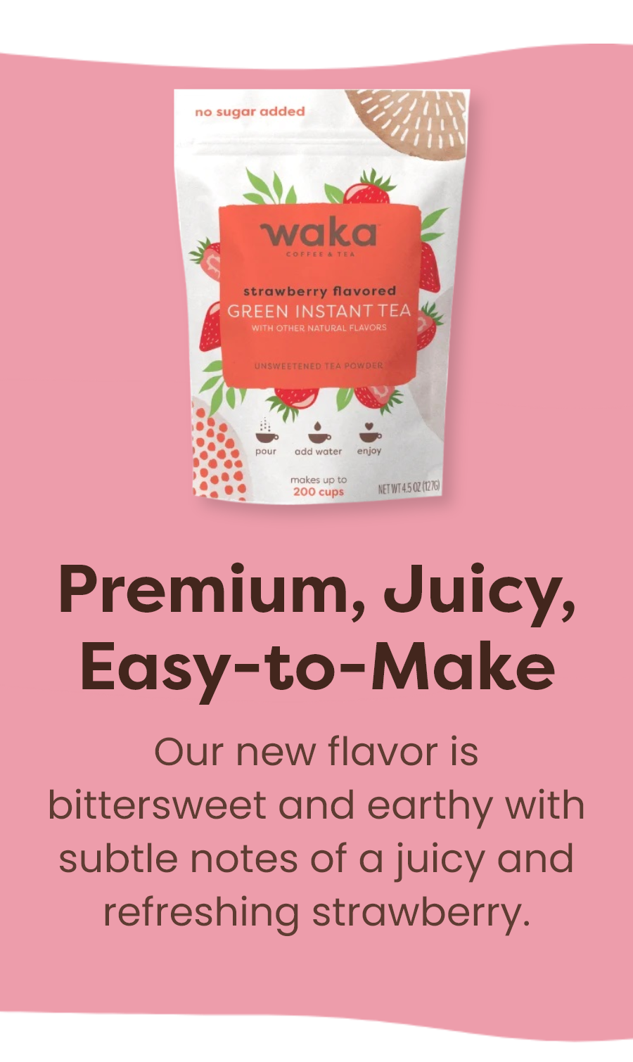 Premium, Juicy, Easy-to-Make | Our new flavor is bittersweet and earthy with subtle notes of a juicy and refreshing strawberry.