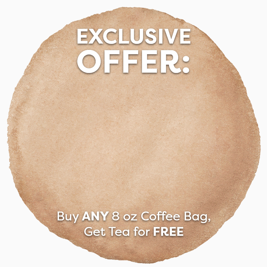 Exclusive Offer: Buy ANY 8 oz Coffee Bag, Get Tea for FREE