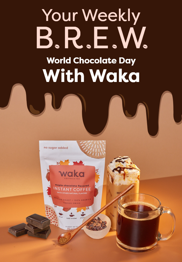 Your Weekly B.R.E.W World Chocolate Day with Waka