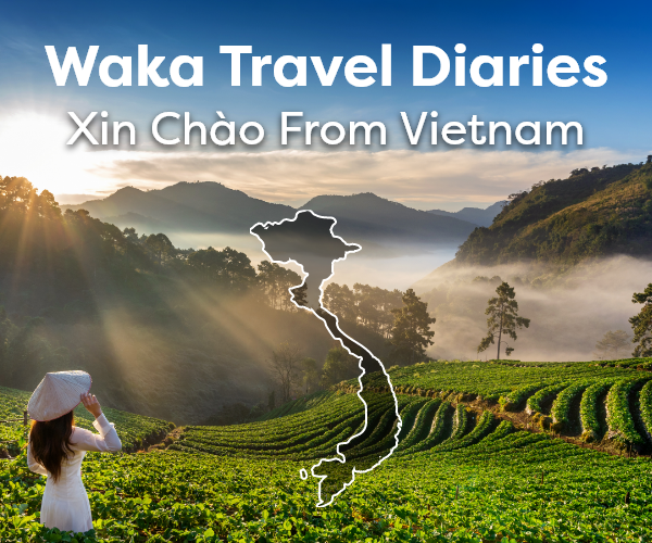 Waka Travel Diaries Xin Chào from Vietnam