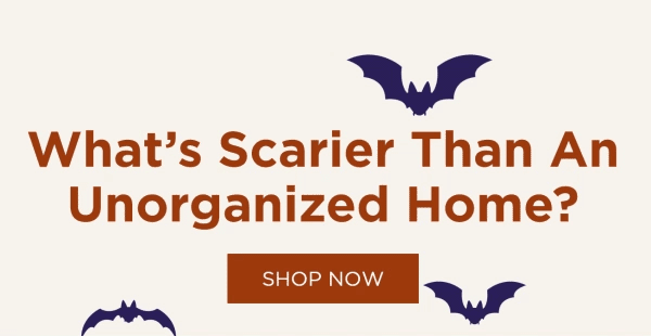 What’s Scarier than an Unorganized Home? [Shop Now]