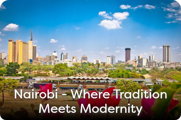 Nairobi - Where Tradition Meets Modernity