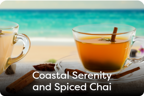 Coastal Serenity and Spiced Chai