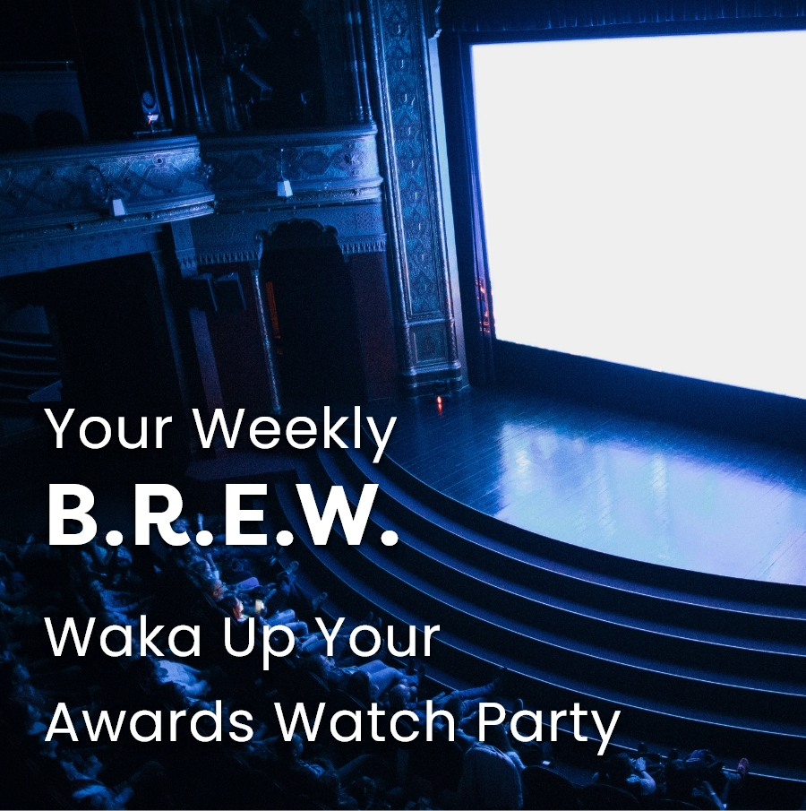 Your Weekly B.R.E.W. Waka Up Your Awards Watch Party