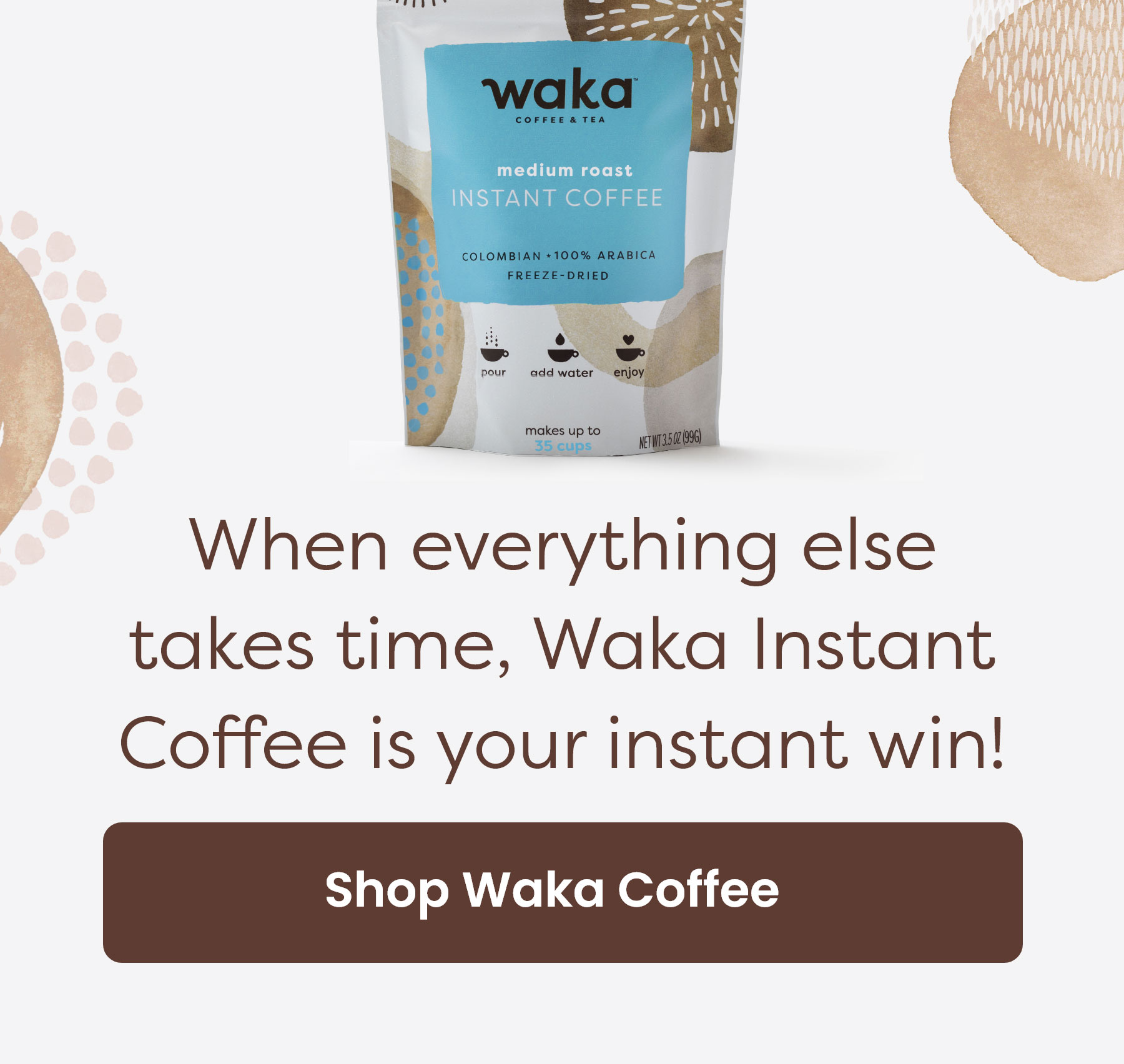 When everything else takes time, Waka Instant Coffee is your instant win! [Shop Waka Coffee]