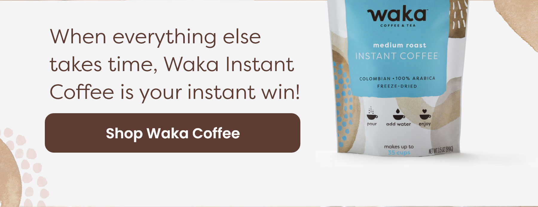 When everything else takes time, Waka Instant Coffee is your instant win! [Shop Waka Coffee]