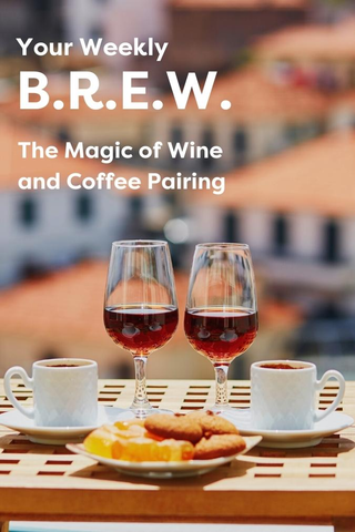 Your Weekly B.R.E.W. The Magic of Wine and Coffee Pairing