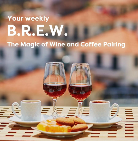 Your Weekly B.R.E.W. The Magic of Wine and Coffee Pairing