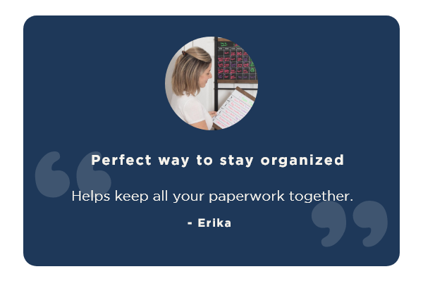 "Perfect way to stay organized Helps keep all your paperwork together." - Erika 