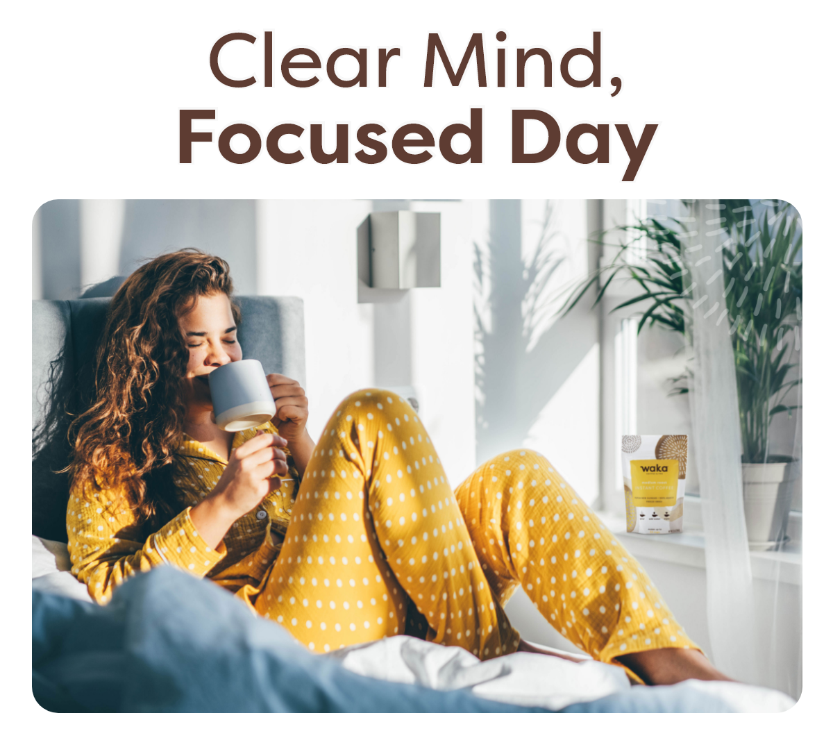Clear Mind, Focused Day.