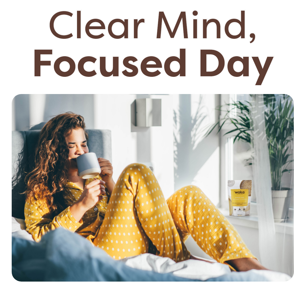 Clear Mind, Focused Day.