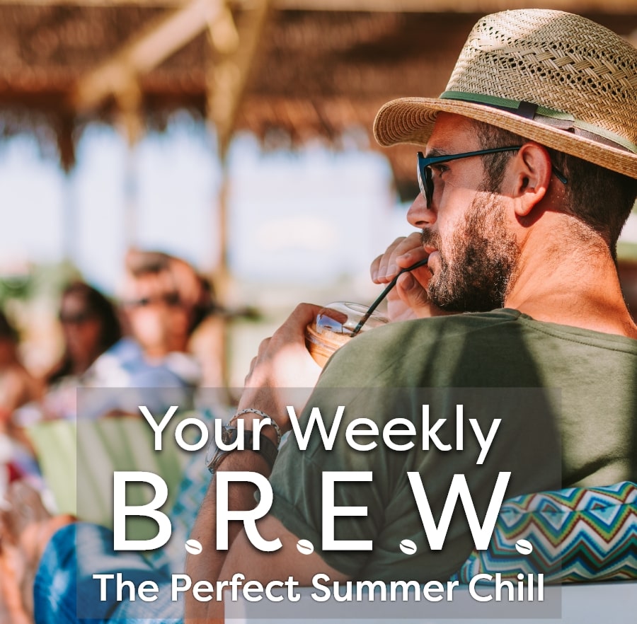 Your Weekly B.R.E.W The Perfect Summer Chill