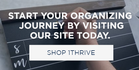 Start your organizing journey by visiting our site today. [Shop 1Thrive]