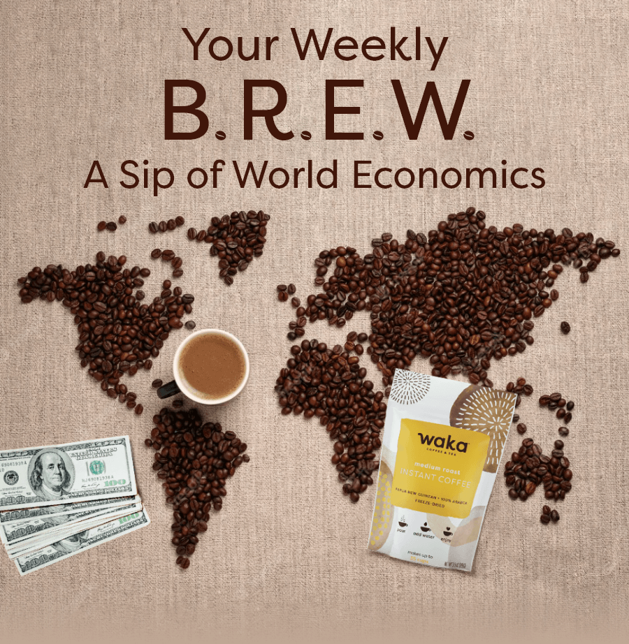 Your Weekly B.R.E.W. A Sip of World Economics