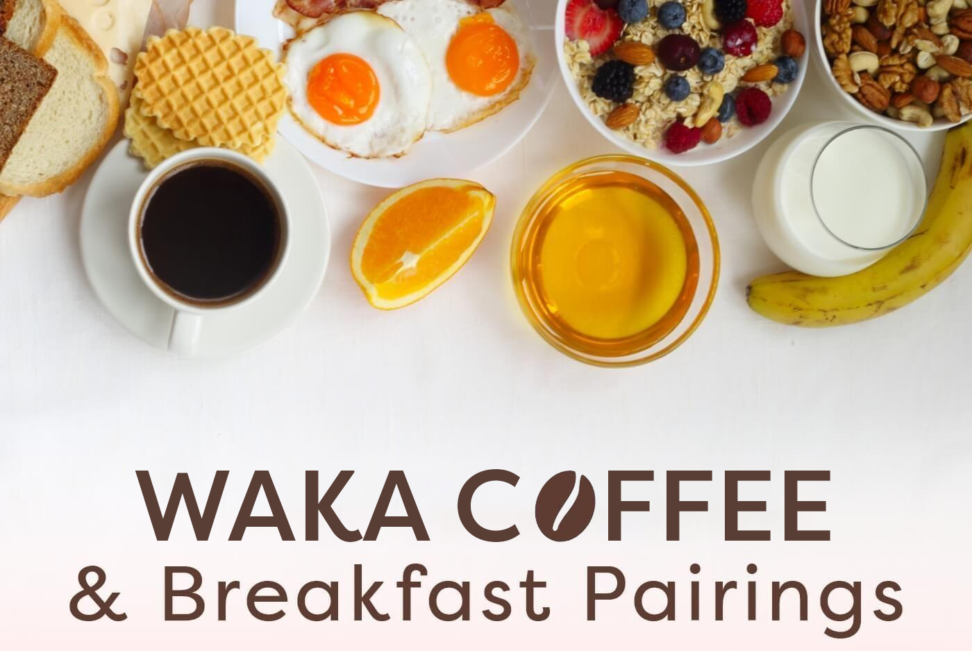 Waka Coffee & Breakfast Pairings