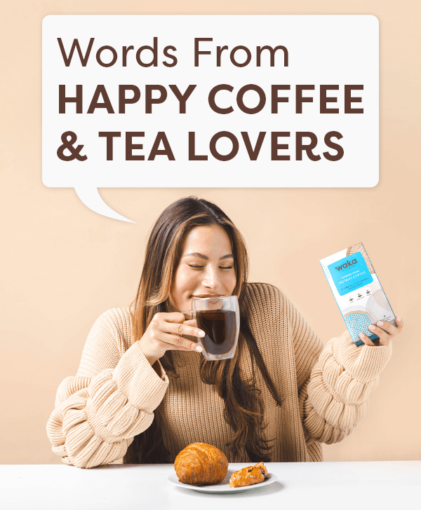 Words from Happy Coffee & Tea Lovers