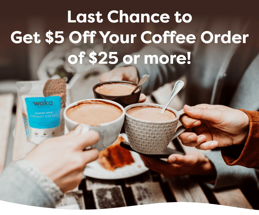 Last Chance to Get $5 Off Your Coffee Order of $25 or more!