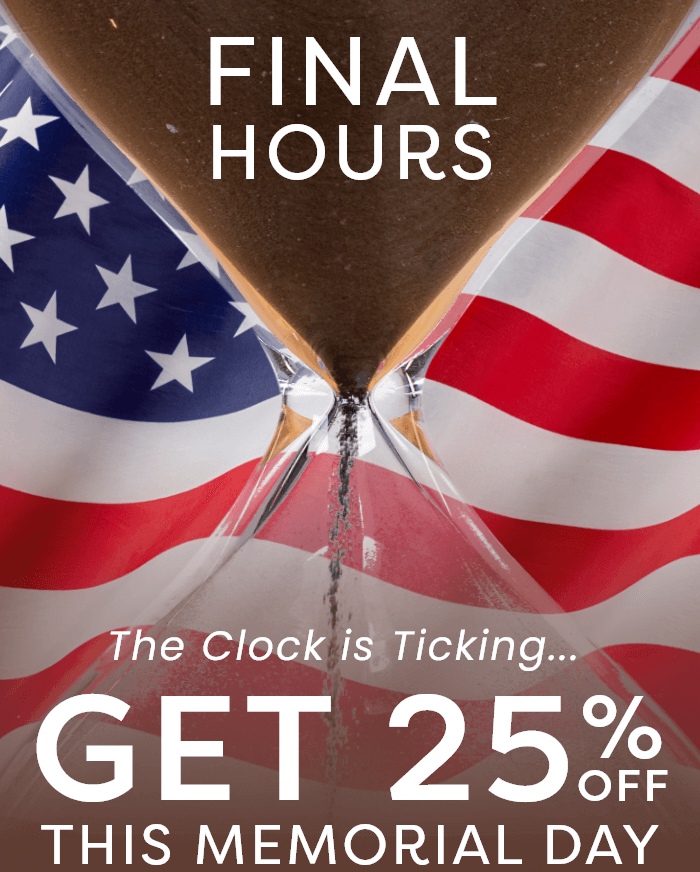 Final Hours The Clock is Ticking... Get 25% Off This Memorial Day