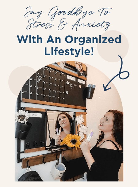  Say Goodbye To Stress & Anxiety With An Organized Lifestyle!
