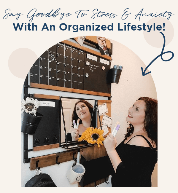  Say Goodbye To Stress & Anxiety With An Organized Lifestyle!