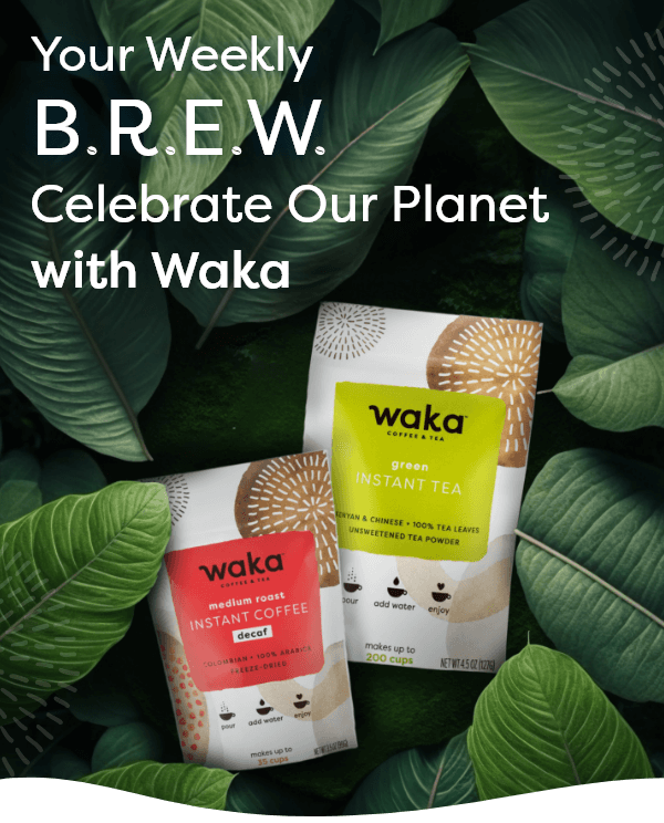 Your Weekly B.R.E.W | Celebrate Our Planet with Waka